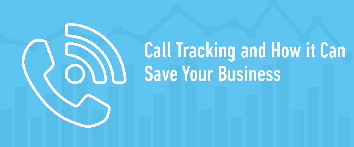 Call Tracking and How it Can Save Your Business