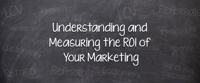 Understanding and Measuring the ROI of Your Marketing
