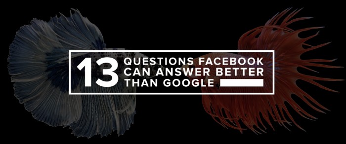 13 Questions Facebook can Answer Better Than Google