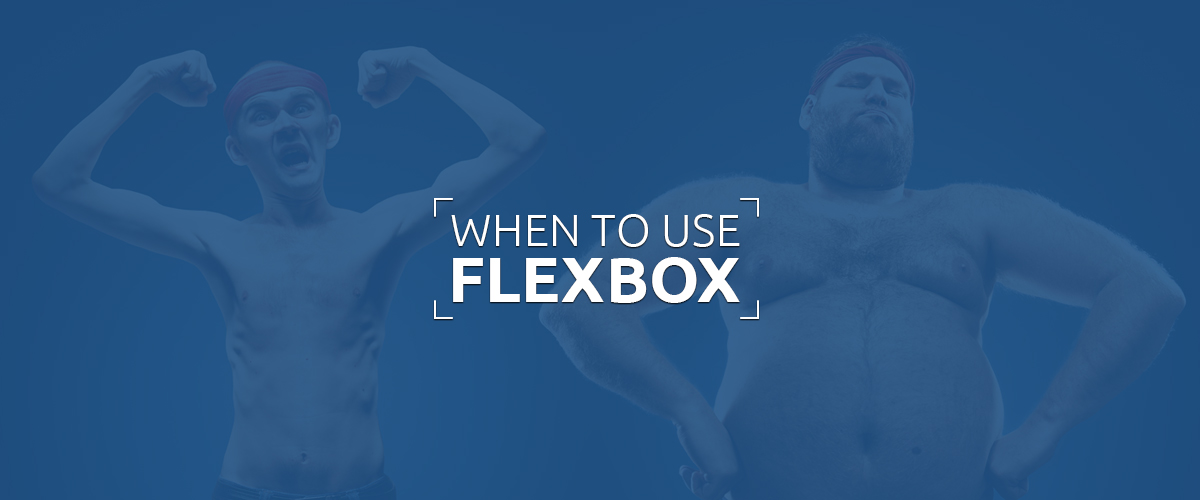 When to use Flexbox
