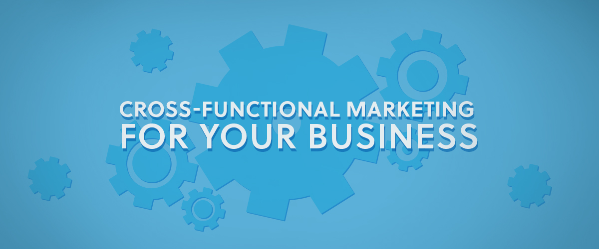 Cross-Functional Marketing for your Business
