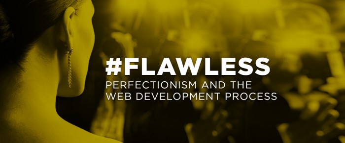 #Flawless: Perfection and the Web Development Process