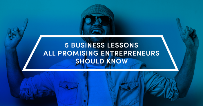5 Business Lessons All Entrepreneurs Should Know