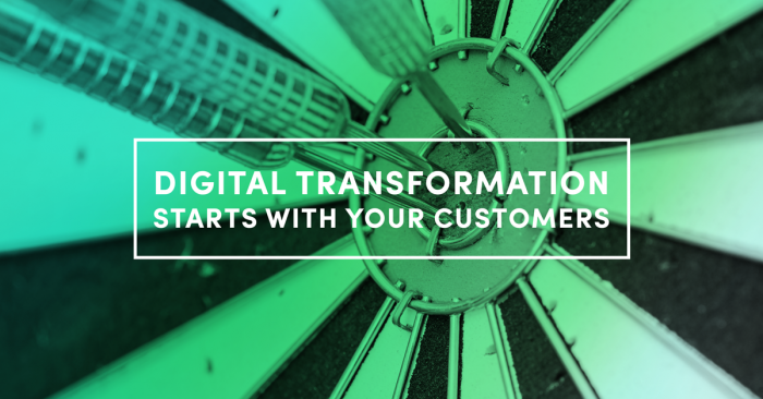 Digital Transformation Starts With Your Customers