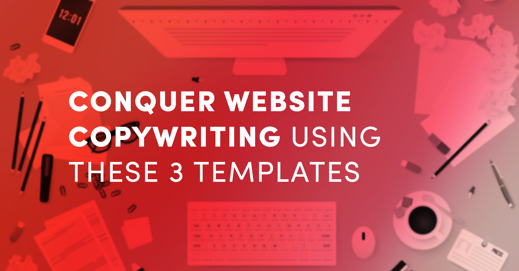 Conquer Website Copywriting Using These 3 Templates
