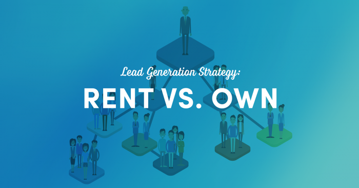 Lead Generation Strategy: Rent vs. Own