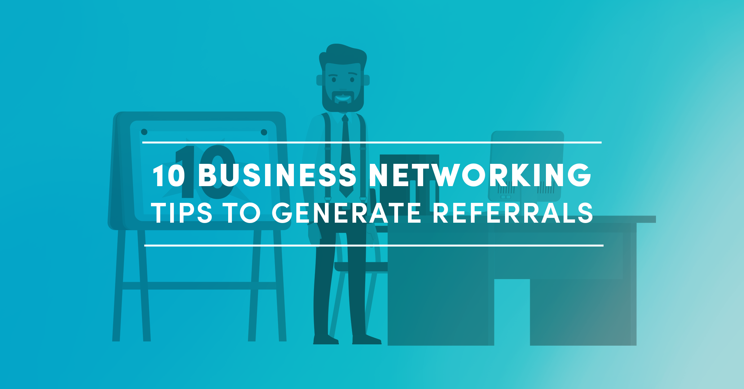 10 Business Networking Tips to Generate Referrals